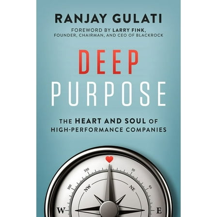 Deep Purpose: The Heart and Soul of High-Performance Companies, (Hardcover)