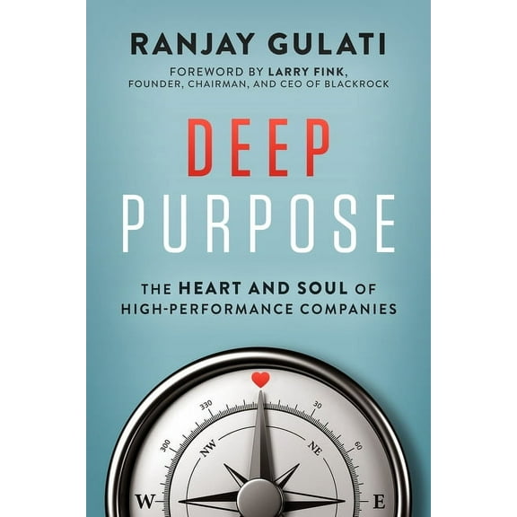 Deep Purpose: The Heart and Soul of High-Performance Companies, (Hardcover)