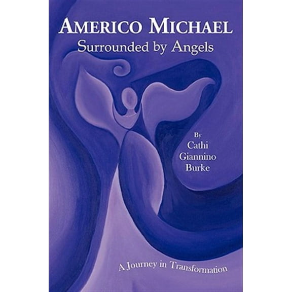 Americo Michael "Surrounded by Angels" : A Journey in Transformation