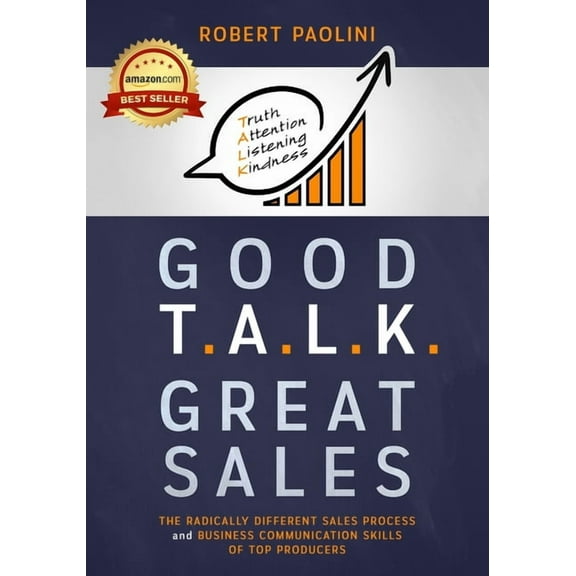 Good Talk Great Sales: The Radically Different Sales Process and Business Communication Skills of Top Producers, (Paperback)