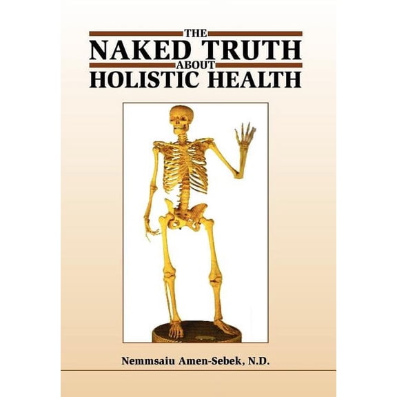 The Naked Truth about Holistic Health (Hardcover)
