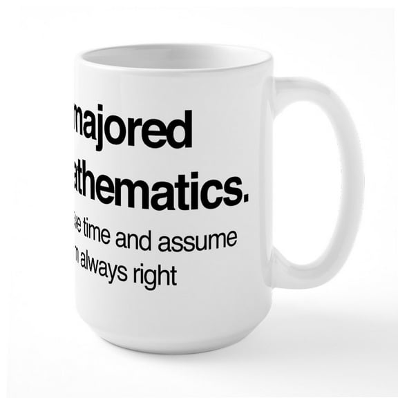 CafePress - I Majored In Mathematics - 15 oz Ceramic Large White Novelty Mug