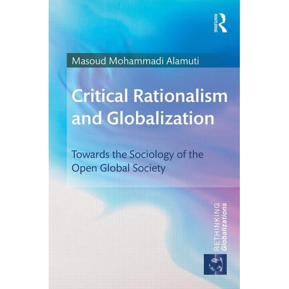 Rethinking Globalizations Critical Rationalism and Globalization: Towards the Sociology of the Open Global Society, (Hardcover)