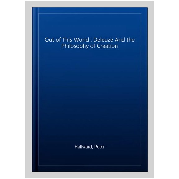 Pre-Owned Out of This World : Deleuze and the Philosophy of Creation (Paperback) 9781844675555