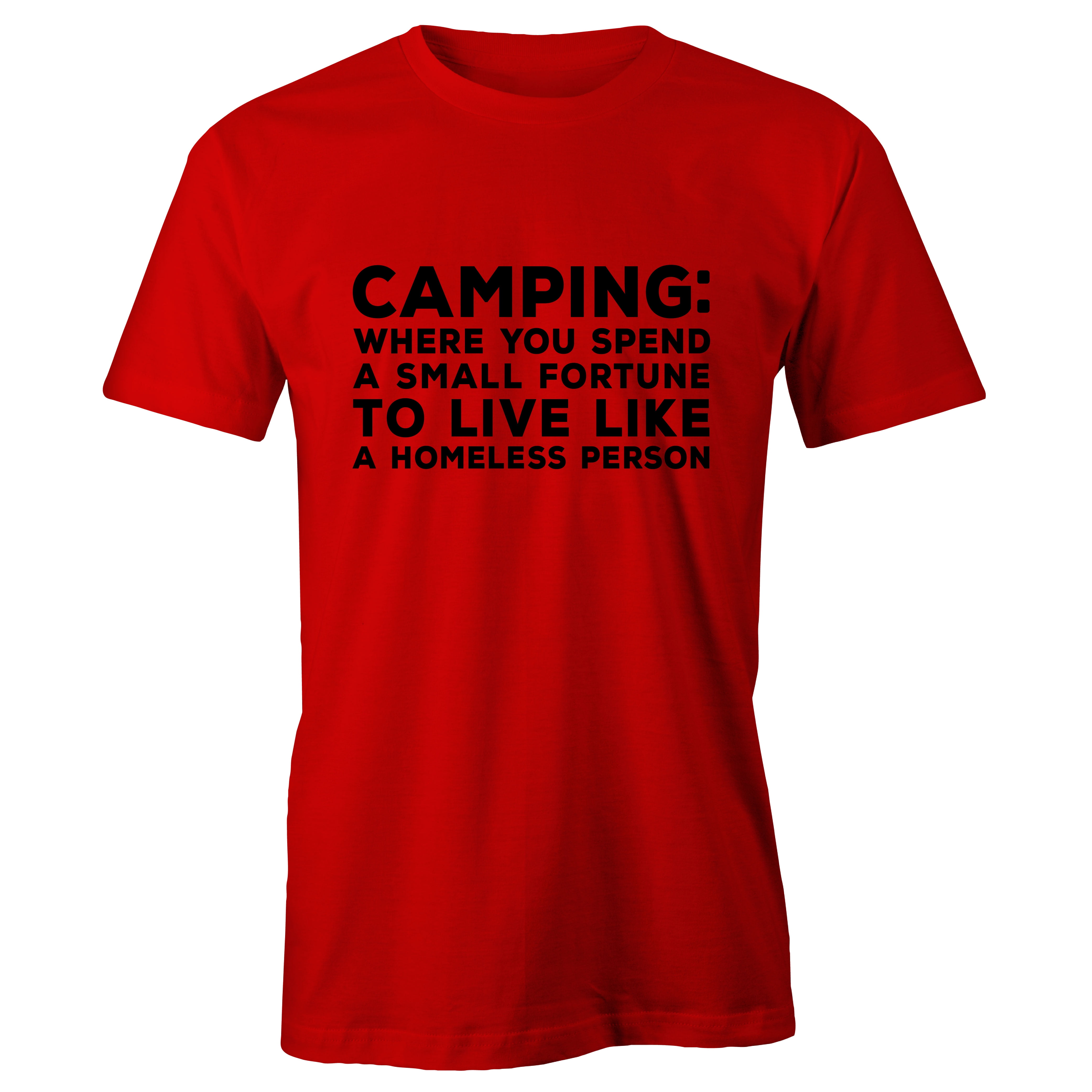 Camping Spend a Fortune to Live Like A Homeless Person TShirt Red