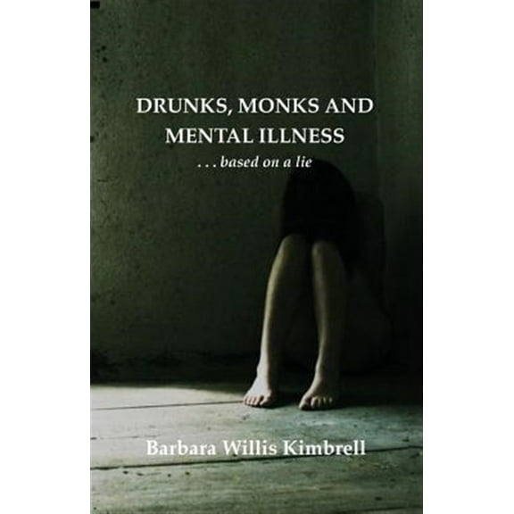 Drunks, Monks and Mental Illness: . . . Based on a Lie