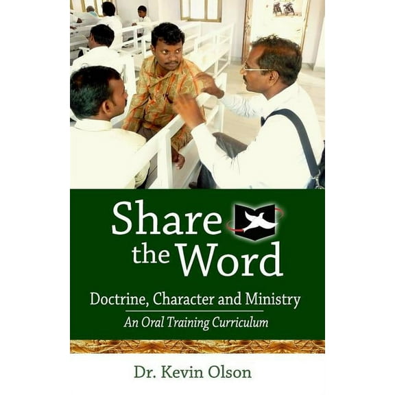 Share the Word: Doctrine, Character and Ministry: An Oral Training Curriculum (Paperback) by Kevin J Olson