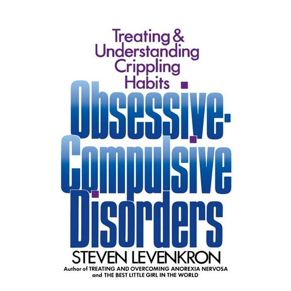 Obsessive Compulsive Disorders: Treating and Understanding Crippling Habits, (Hardcover)