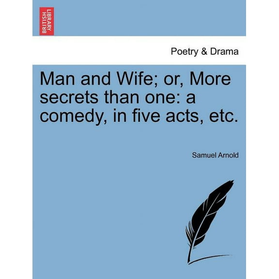 Man and Wife; Or, More Secrets Than One: A Comedy, in Five Acts, Etc. (Paperback)