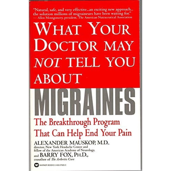 Pre-Owned What Your Doctor May Not Tell You About(TM): Migraines: The Breakthrough Program That Can Help End Your Pain (Paperback) 0446678260 9780446678261