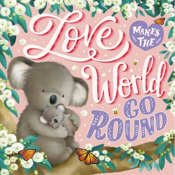 Love Makes the World Go Round: Padded Board Book, (Board Book)
