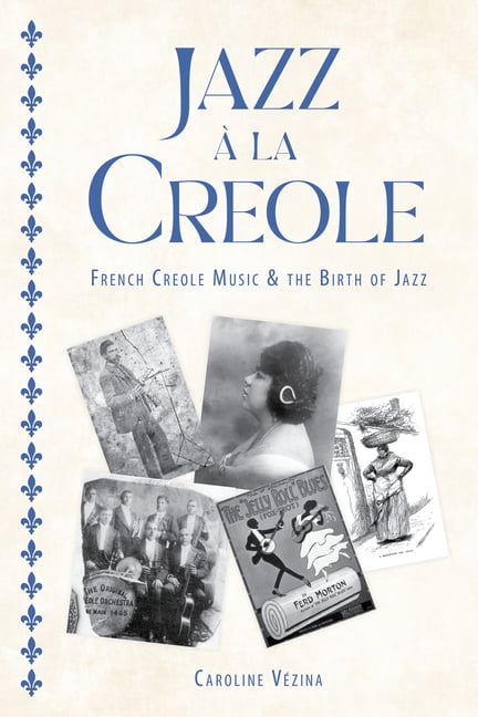 American Made Music: Jazz À La Creole : French Creole Music and the Birth  of Jazz (Paperback) 