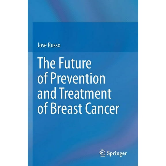 The Future of Prevention and Treatment of Breast Cancer, (Paperback)