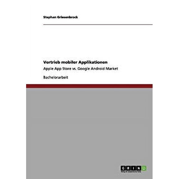 Vertrieb mobiler Applikationen : Apple App Store vs. Google Android Market (Paperback)