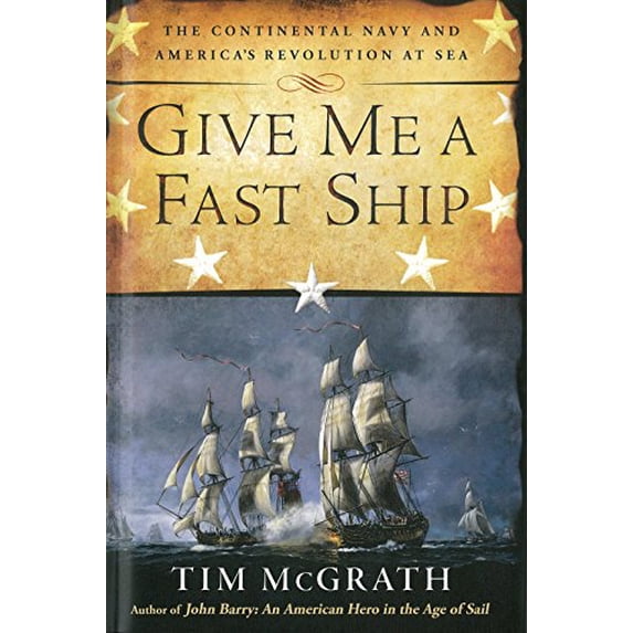 Pre-Owned Give Me a Fast Ship: The Continental Navy and America's Revolution at Sea, 9780451416100, 0451416104, Hardcover, First Edition edition