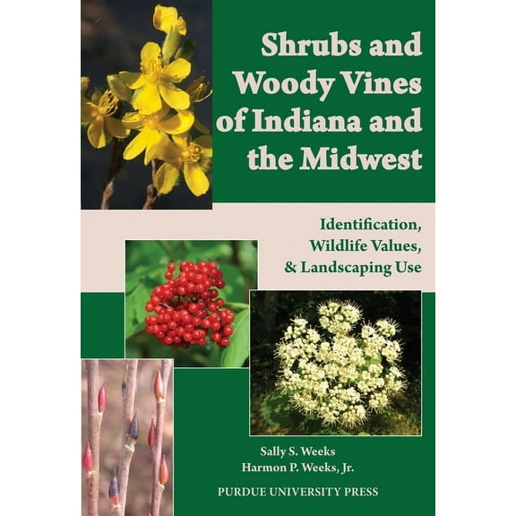 Shrubs and Woody Vines of Indiana and the Midwest: Identification, Wildlife Values, and Landscaping Use, (Paperback)
