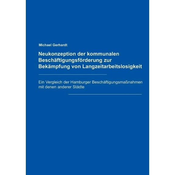 Neukonzeption der Kommunalen Beschäftigungsförderung zur Bekämpfung von Langzeitarbeitslosigkeit (Paperback)