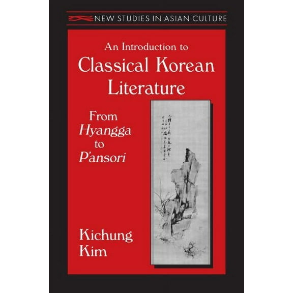 New Studies in Asian Culture An Introduction to Classical Korean Literature: From Hyangga to P'ansori: From Hyangga to P'ansori, (Paperback)