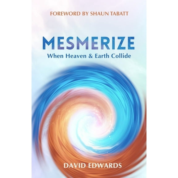 Mesmerize: When Heaven and Earth Collide, (Paperback)