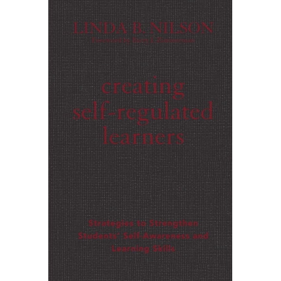 Creating Self-Regulated Learners: Strategies to Strengthen Students' Self-Awareness and Learning Skills, (Hardcover)
