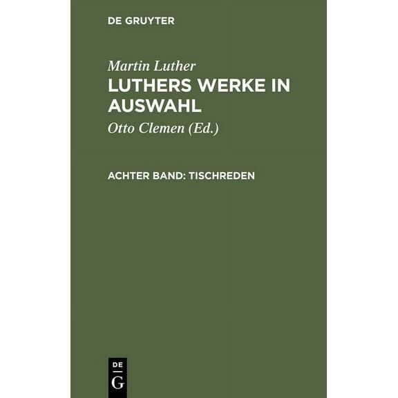 de Gruyter Texte: Luthers Werke in Auswahl, Achter Band, Tischreden (Hardcover)