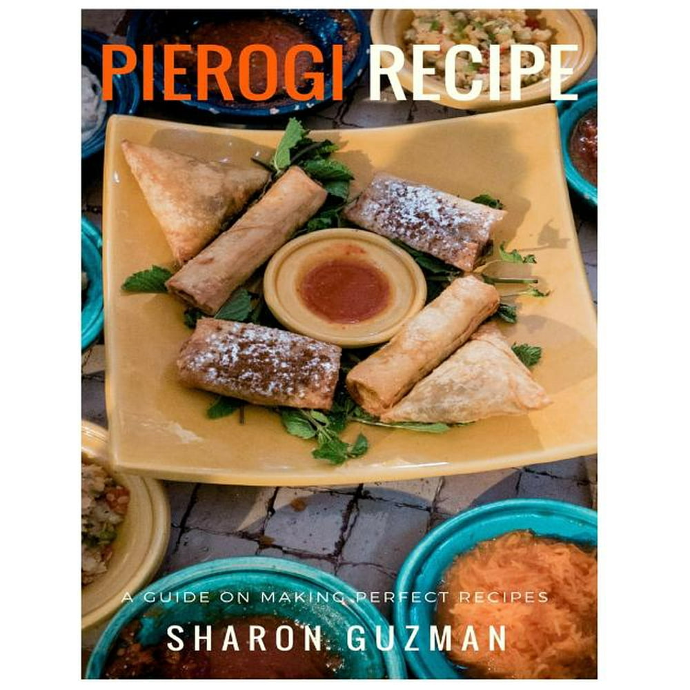 Perfect Pierogi Recipes 50 Delicious of Pierogi Cookbooks (Paperback