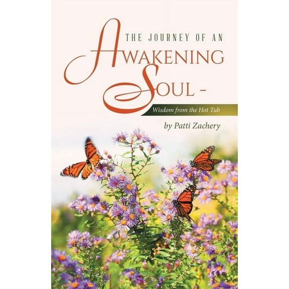 The Journey of an Awakening Soul - Wisdom from the Hot Tub (Paperback)