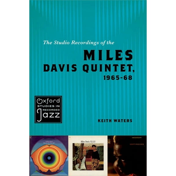 Oxford Studies in Recorded Jazz The Studio Recordings of the Miles Davis Quintet, 1965-68, (Paperback)