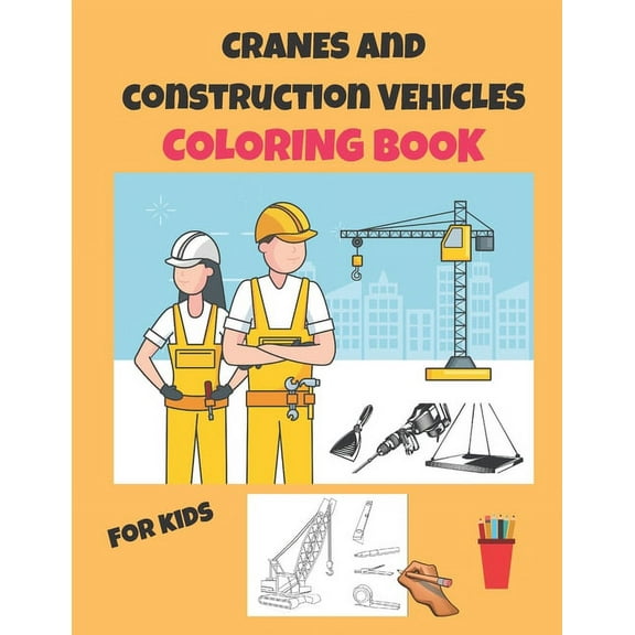 Cranes and Construction vehicles Coloring Book for kids: the best gift for boys and girls ages 4-8 (Paperback)