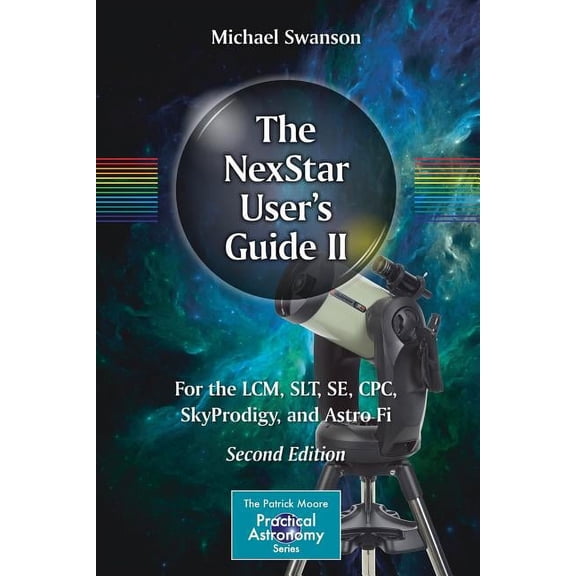 Patrick Moore Practical Astronomy The Nexstar User's Guide II: For the LCM, Slt, Se, Cpc, Skyprodigy, and Astro Fi, (Paperback)