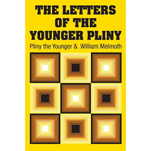 The Letters of the Younger Pliny Paperback 1731702906 9781731702906 Pliny the Younger, William Melmoth