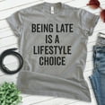 thumbnail image 2 of Being Late Is A Lifestyle Choice Shirt, Unisex Women's Men's Shirt, Late Shirt, Lazy Shirt, Dark Heather Gray, X-Large, 2 of 6