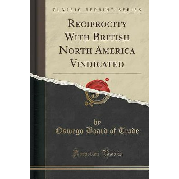 Reciprocity with British North America Vindicated (Classic Reprint)