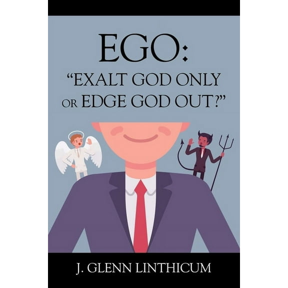Ego: "Exalt God Only or Edge God Out?", (Paperback)