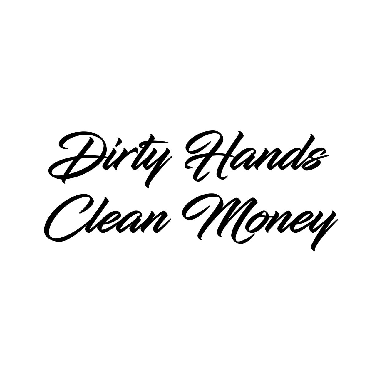 Dirty Hands Clean Money Sticker Decal Die Cut Self Adhesive Vinyl
