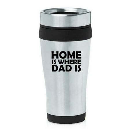 

16oz Insulated Stainless Steel Travel Mug Home Is Where Dad Is Father s Day Father (Black)