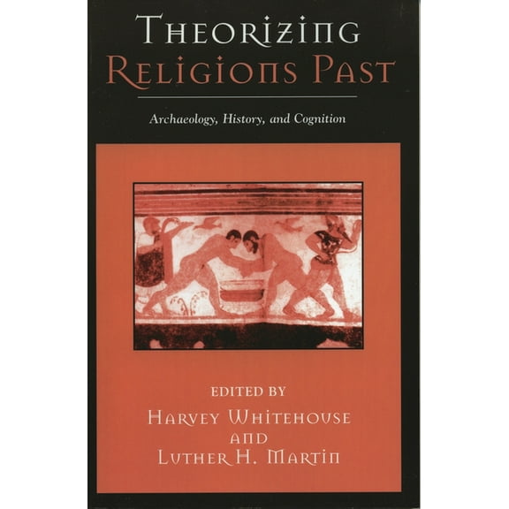Cognitive Science of Religion: Theorizing Religions Past : Archaeology, History, and Cognition (Paperback)