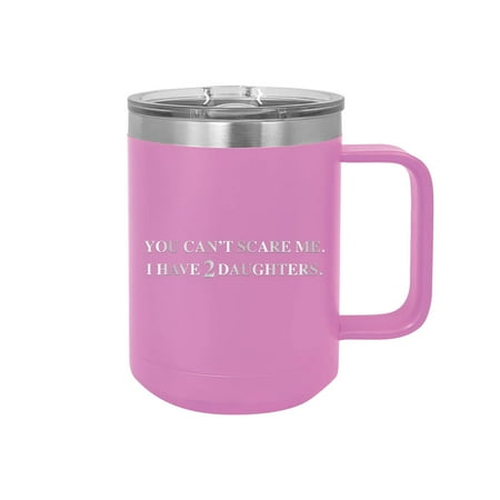 

You Can t Scare Me I Have 2 Daughters - Engraved Coffee Mug with Handle Cup Unique Funny Birthday Gift Graduation Gifts for Men Women Fathers Day Dad Daddy Papa Pops best buckin (15 oz Mug Lt Prp)