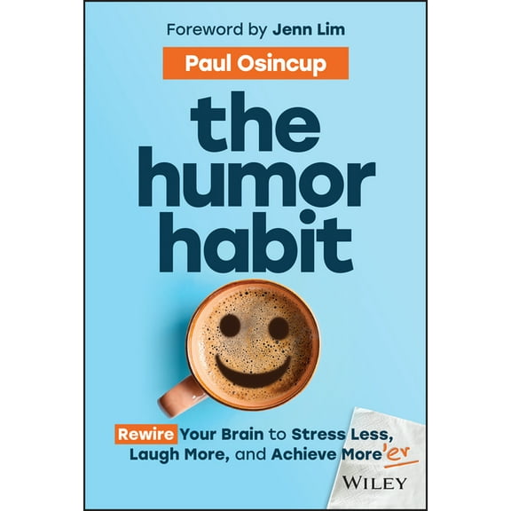 The Humor Habit: Rewire Your Brain to Stress Less, Laugh More, and Achieve More'er, (Hardcover)