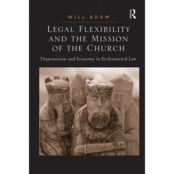 Legal Flexibility and the Mission of the Church: Dispensation and Economy in Ecclesiastical Law, (Paperback)