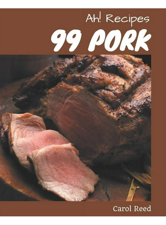 Ah! 99 Pork Recipes : Happiness is When You Have a Pork Cookbook! (Paperback)