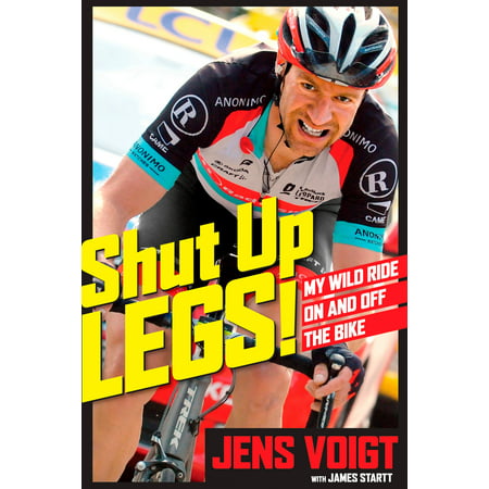 Shut Up, Legs! : My Wild Ride On and Off the Bike