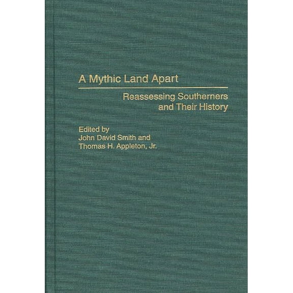 Contributions in American History A Mythic Land Apart: Reassessing Southerners and Their History, (Hardcover)