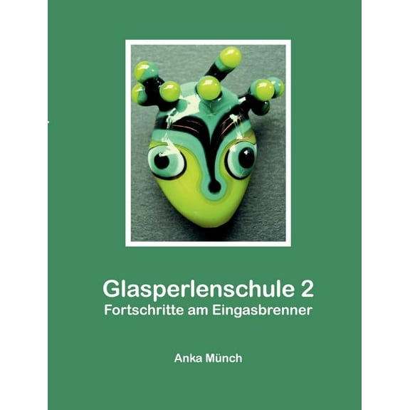 Glasperlenschule 2: Fortschritte am Eingasbrenner, (Paperback)