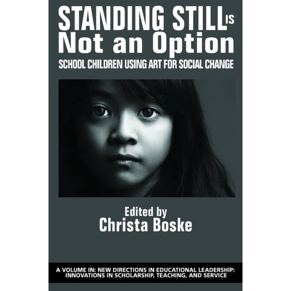New Directions in Educational Leadership Standing Still Is Not an Option: School Children Using Art for Social Change, (Paperback)