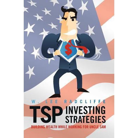 Pre-Owned TSP Investing Strategies: Building Wealth While Working for Uncle Sam (Paperback) 1461155347 9781461155348