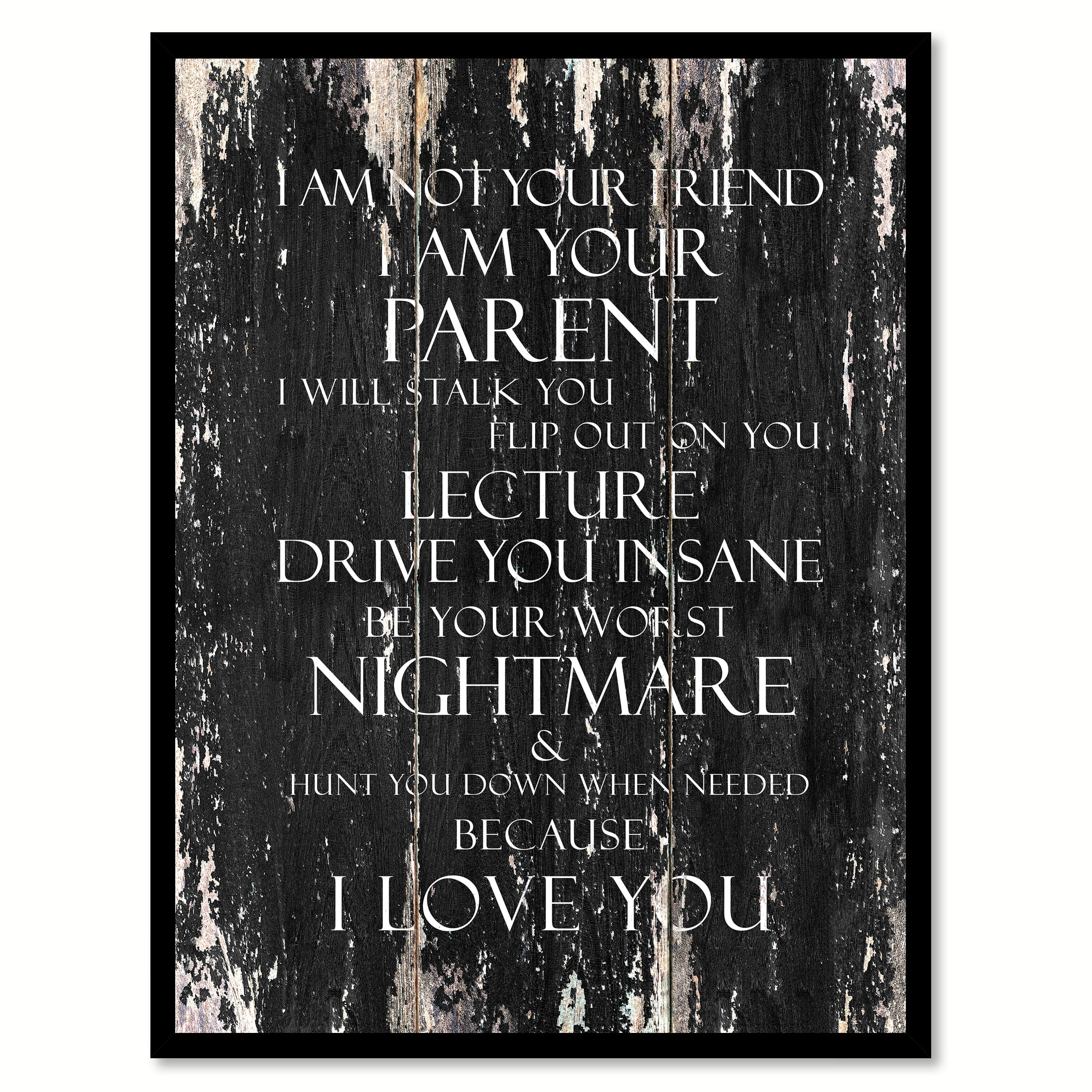 I Am Not Your Friend I Am Your Parent I Will Stalk You Flip Out On You Lecture Drive You Insane Be Your Worst Nightmare Motivation Quote Saying Black Canvas Print Picture I Am Not Your Friend I Am Your Parent I Will Stalk You Flip Out On You Lecture Drive You Insane Be Your Worst Nightmare Motivation Quote Saying Black Canvas Print Picture