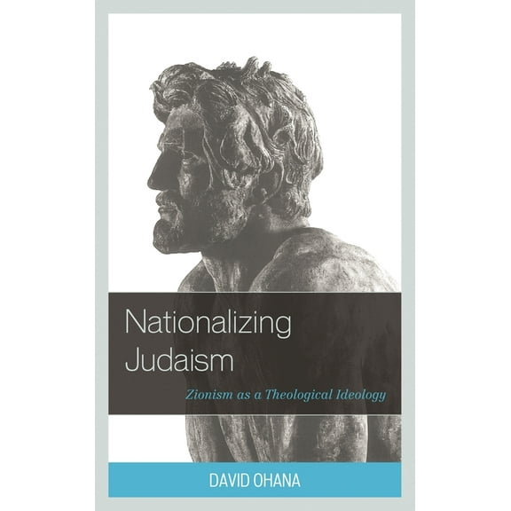 Nationalizing Judaism: Zionism as a Theological Ideology, (Hardcover)