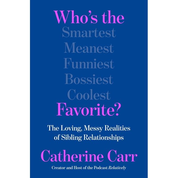 Who's the Favorite?: The Loving, Messy Realities of Sibling Relationships, (Hardcover)