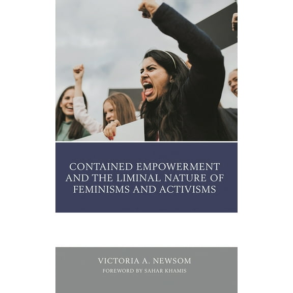 Gender and Activism Contained Empowerment and the Liminal Nature of Feminisms and Activisms, (Hardcover)